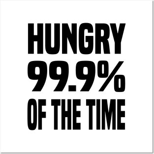 HUNGRY 99.9% OF THE TIME FUNNY FOODIE Gift Posters and Art